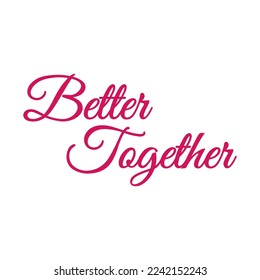  Cita de Better Together. Matrimonio, despedida de soltero, despedida de soltera o ducha de novia, tarjeta caligráfica escrita a mano, pancarta o cartel de diseño gráfico de papel elemento vector. Presentado hace 13 días