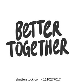 Better together. Sticker for social media content. Vector hand drawn illustration design. Bubble pop art comic style poster, t shirt print, post card, video blog cover
