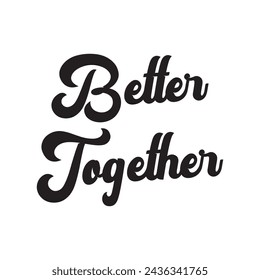 better together text on white background.