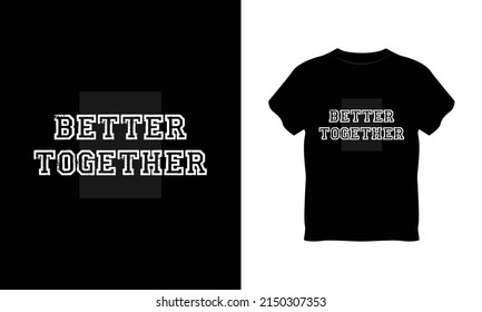 Better Together Typography T Shirt Design