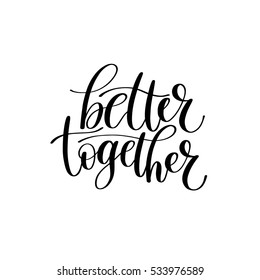 Better Together Vector Text Phrase Illustration,  Love or Friendship Expression - Hand Drawn Writing - Phrase to Print on a T-Shirt, Poster or a Mug