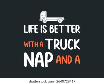 Life’s better with a truck and a nap t shirt funny trucker relaxation graphic tee