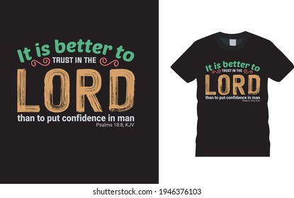 It Is Better To Trust In The Lord Than To Put Confidence In Man T shirt design, vector, apparel, lord typography t shirt, eps 10