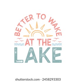 Better To Wake At The Lake Quote Retro Design