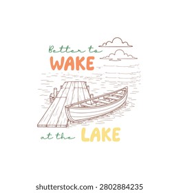 Better to Wake at the Lake Vintage Typography T-Shirt Design with Canoe and Wooden Dock Illustration