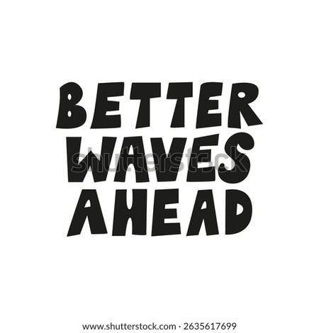 Better waves ahead. Hand drawn quote on isolated background. Vector flat illustration. Positive inspirational summer slogan in cute childish style