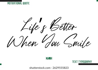 Life’s Better When You Smile  Cursive Calligraphy Text Inspirational Saying
