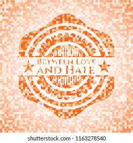 Between Love and Hate abstract orange mosaic emblem with background