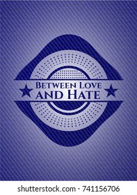 Between Love and Hate badge with denim background