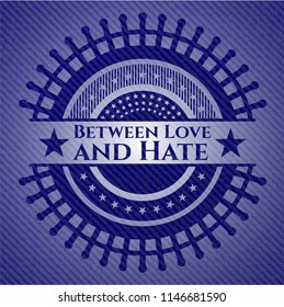 Between Love and Hate badge with jean texture