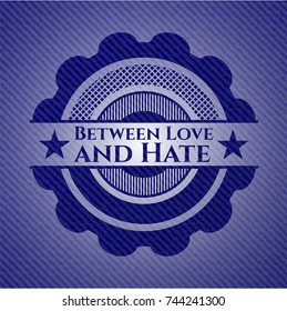 Between Love and Hate badge with jean texture