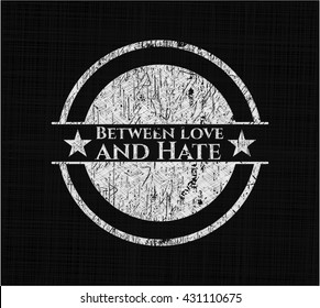 Between Love and Hate chalkboard emblem written on a blackboard