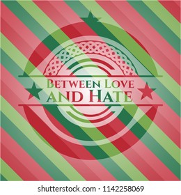 Between Love and Hate christmas colors style emblem.