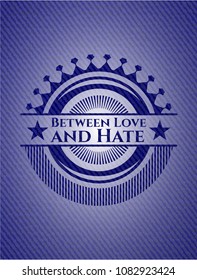  Between Love and Hate with denim texture