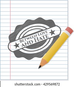 Between Love and Hate draw with pencil effect