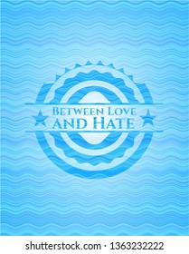 Between Love and Hate light blue water wave badge background.