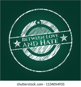 Between Love and Hate on chalkboard