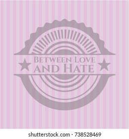 Between Love and Hate pink emblem. Vintage.