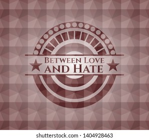 Between Love and Hate red seamless badge with geometric pattern background.