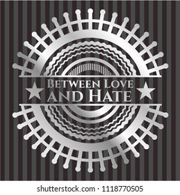 Between Love and Hate silver badge
