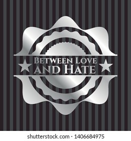 Between Love and Hate silver badge or emblem. Vector Illustration. Mosaic.