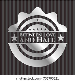 Between Love and Hate silvery emblem or badge