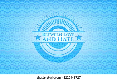 Between Love and Hate water wave representation style badge.