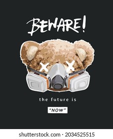 beware calligraphy slogan with bear doll head in gas mask vector illustration on black background