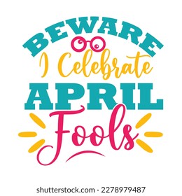 Beware I Celebrate April Fools Day SVG, retro, sublimation, vector, typography, t-shirt vintage Design