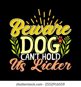 Beware Dog Can't Hold Its Licker Isolated Greeting Say, Beware Dog Quote, Funny Dog Vintage Retro Tee Clothing