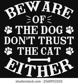 Beware Of The Dog Don't Trust The Cat Either T-shirt Design, Dog Shirt, Pet Design, Animal, Dog Shirt