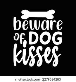  beware of dog kisses T Shirt Design, Vector file