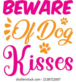 beware of dog kisses t-shirt design ,vector file.
