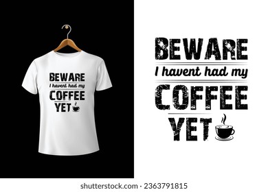 Beware I Havent Had My Coffee Yet T-Shirt Design