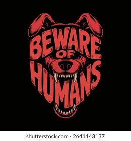 Beware of humans dog head typography design