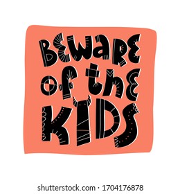 Beware of the kids fun hand drawn lettering text on orange square background. Flat vector isolated illustration.