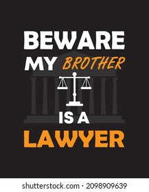 BEWARE MY BROTHER IS A LAWYER, LAWYER T-SHIRT DESIGN, VECTOR ILLUSTRATION, BROTHER R-SHIRT, BLACK, Attorney, Lawyers Near Me, Law Firm, Barrister, Solicitor, Tax Attorney, Justice Scale, Balance Scale