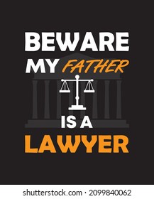 BEWARE MY FATHER IS A LAWYER, LAWYER T-SHIRT DESIGN, VECTOR ILLUSTRATION, FATHER T-SHIRT, BLACK, Attorney, Lawyers Near Me, Law Firm, Barrister, Solicitor, Tax Attorney, Justice Scale, Print Ready