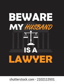 BEWARE MY HUSBAND IS A LAWYER, LAWYER T-SHIRT DESIGN, VECTOR ILLUSTRATION, HUSBAND T-SHIRT, BLACK, Attorney, Lawyers Near Me, Law Firm, Barrister,solicitor, Tax Attorney, Justice Scale, Balance Scale,