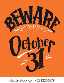 Beware October 31. Halloween Party. Hand-lettering Vector Illustration