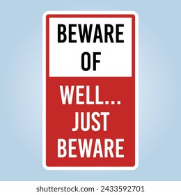 BEWARE OF, WELL ... JUST BEWARE. Humorous funny road traffic sign warning. Isolated graphic on white background. Scalable and editable EPS 10 vector illustration.