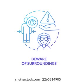 Beware of surroundings blue gradient concept icon. Protect yourself while travel. Be careful. Safety tips abstract idea thin line illustration. Isolated outline drawing. Myriad Pro-Bold font used