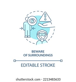 Beware of surroundings turquoise concept icon. Prevent dangers. Travel safety tips abstract idea thin line illustration. Isolated outline drawing. Editable stroke. Arial, Myriad Pro-Bold fonts used