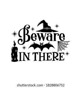 Beware in there slogan inscription. Vector Halloween quote. Illustration for prints on t-shirts and bags, posters, cards. 31 October vector design. Isolated on white background.