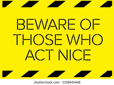 Beware of those who act nice Warning sign simple colours