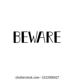 Beware. Vector illustration. Lettering. Ink illustration. Calligraphy.