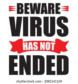 BEWARE VIRUS HAS NOT ENDED T-SHIRT DESIGN