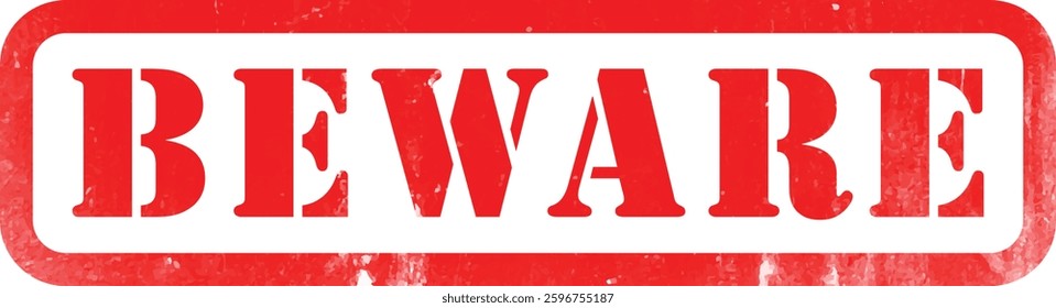 Beware Warning Caution
Red Rubber Stamp Label Grunge Texture Effect