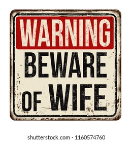 Beware of wife vintage rusty metal sign on a white background, vector illustration