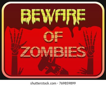 Beware of zombies sign. Comical sign on the theme of unnatural, otherworldly forces, vector illustration.